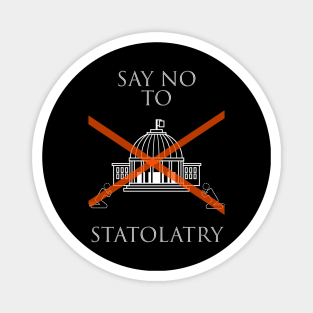 Say No To Statolatry (white font) Magnet